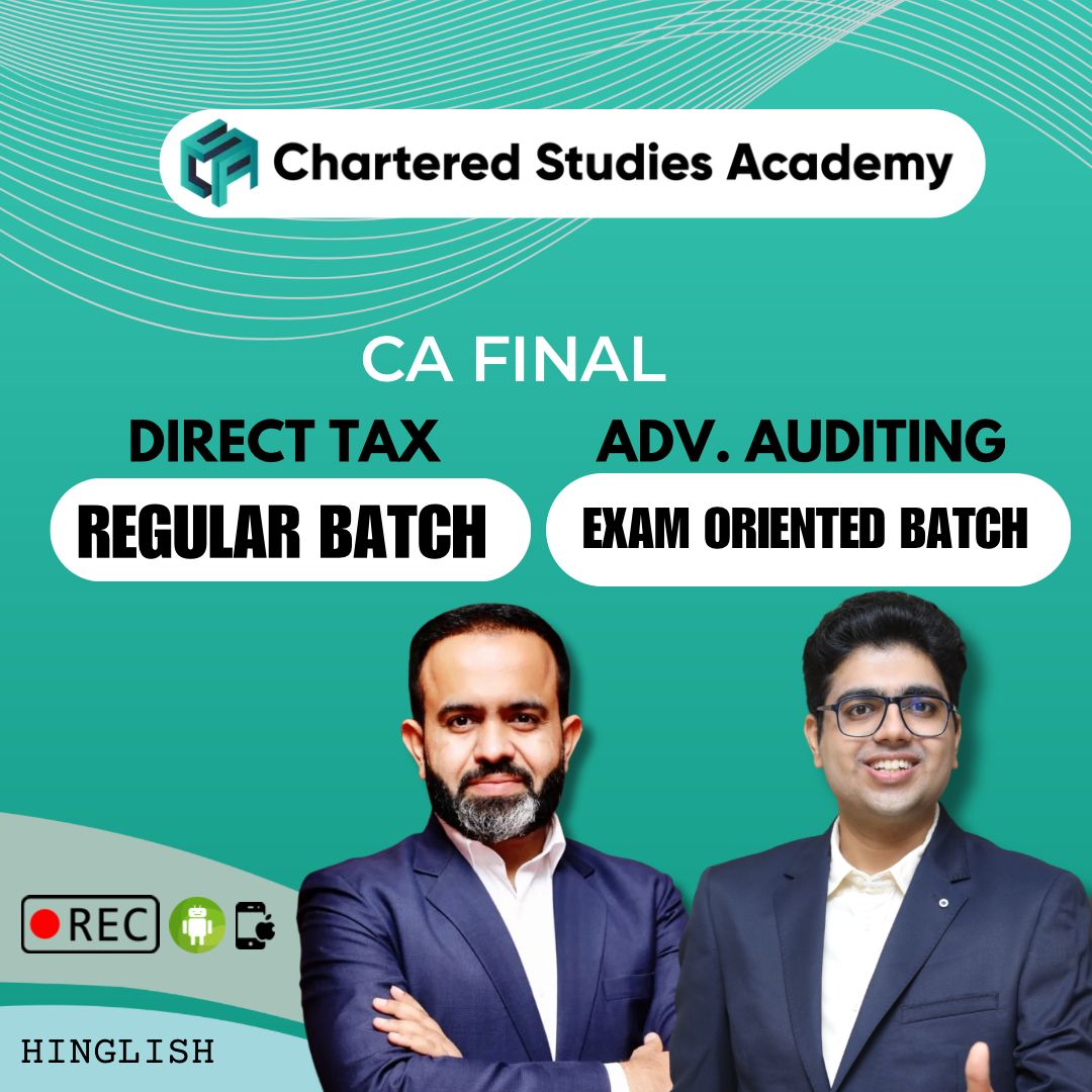 CA FINAL DIRECT TAX ( REGULAR BATCH ) & ADVANCED AUDIT ( EXAM ORIENTED BATCH )