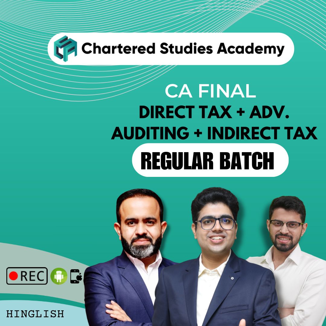 CA FINAL DIRECT TAX + INDIRECT TAX + ADVANCED AUDITING REGULAR BATCH